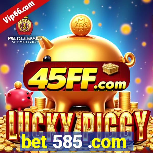 bet 585 .com